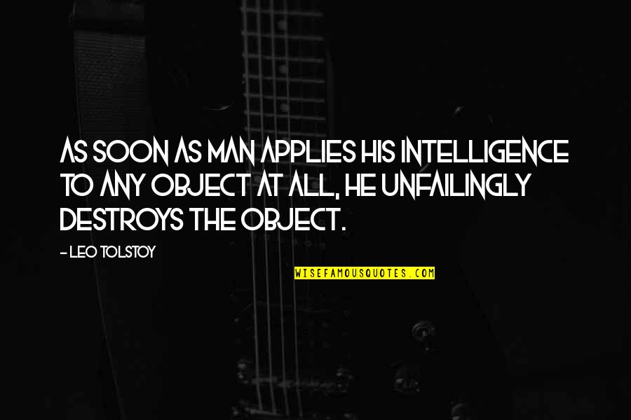 Leo Life Quotes By Leo Tolstoy: As soon as man applies his intelligence to Leo Life Quotes By Leo Tolstoy: As soon as man applies his intelligence to