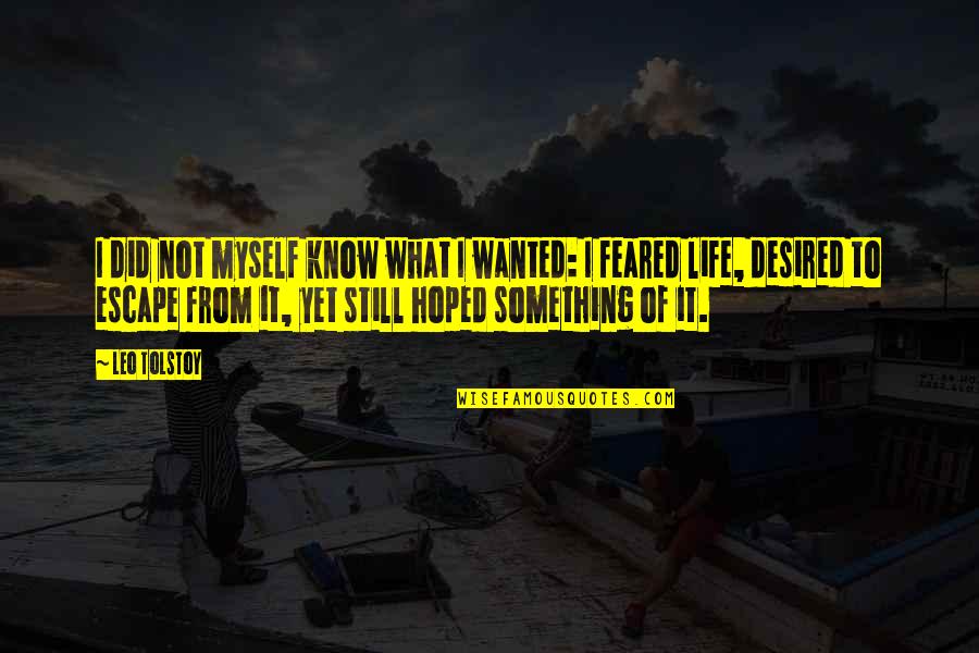 Leo Life Quotes By Leo Tolstoy: I did not myself know what I wanted: Leo Life Quotes By Leo Tolstoy: I did not myself know what I wanted: