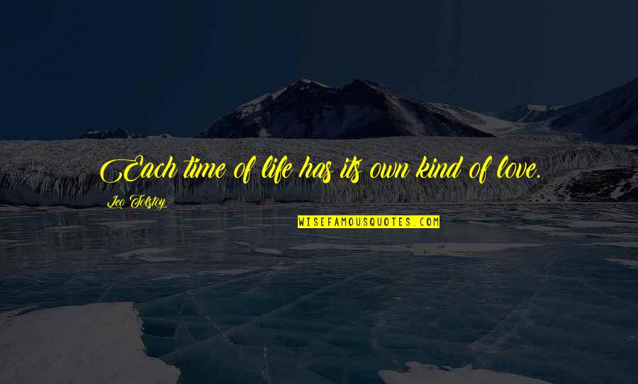 Leo Life Quotes By Leo Tolstoy: Each time of life has its own kind Leo Life Quotes By Leo Tolstoy: Each time of life has its own kind