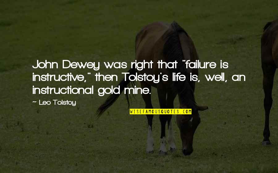 Leo Life Quotes By Leo Tolstoy: John Dewey was right that "failure is instructive," Leo Life Quotes By Leo Tolstoy: John Dewey was right that "failure is instructive,"