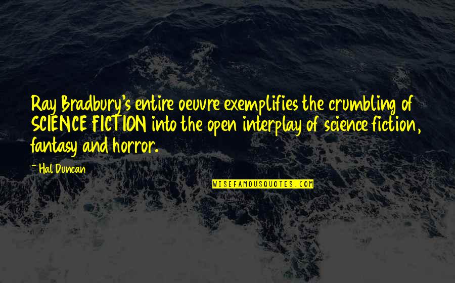 Leo Lionni Frederick Quotes By Hal Duncan: Ray Bradbury's entire oeuvre exemplifies the crumbling of