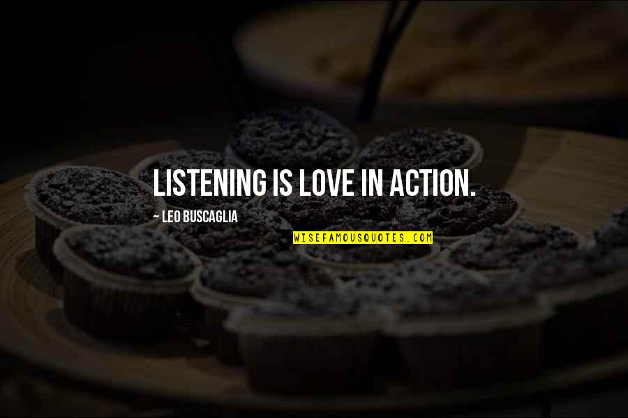 Leo Love Quotes By Leo Buscaglia: Listening is love in action.
