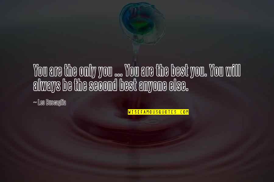 Leo Love Quotes By Leo Buscaglia: You are the only you ... You are