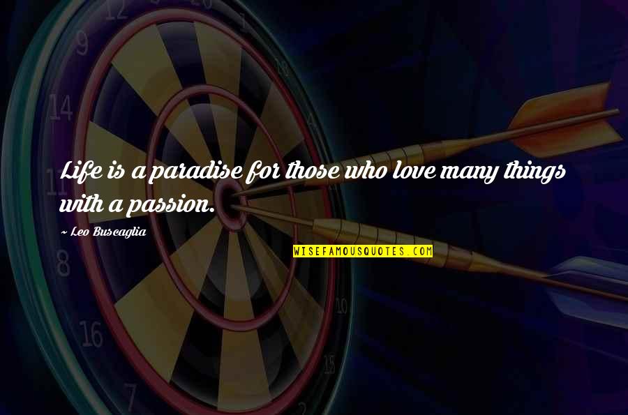 Leo Love Quotes By Leo Buscaglia: Life is a paradise for those who love
