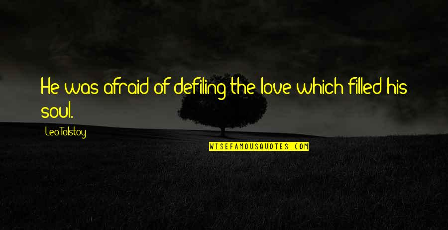 Leo Love Quotes By Leo Tolstoy: He was afraid of defiling the love which