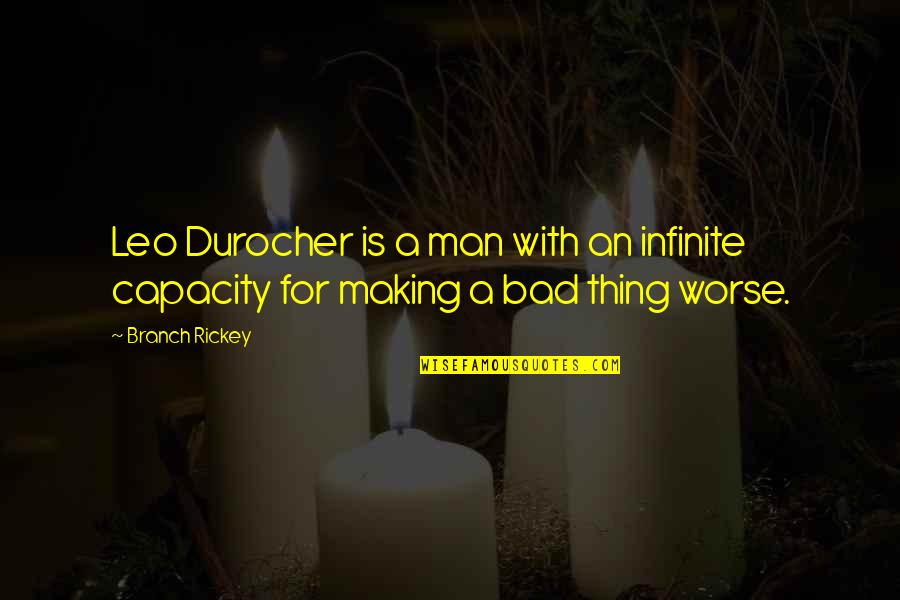 Leo Man Quotes By Branch Rickey: Leo Durocher is a man with an infinite