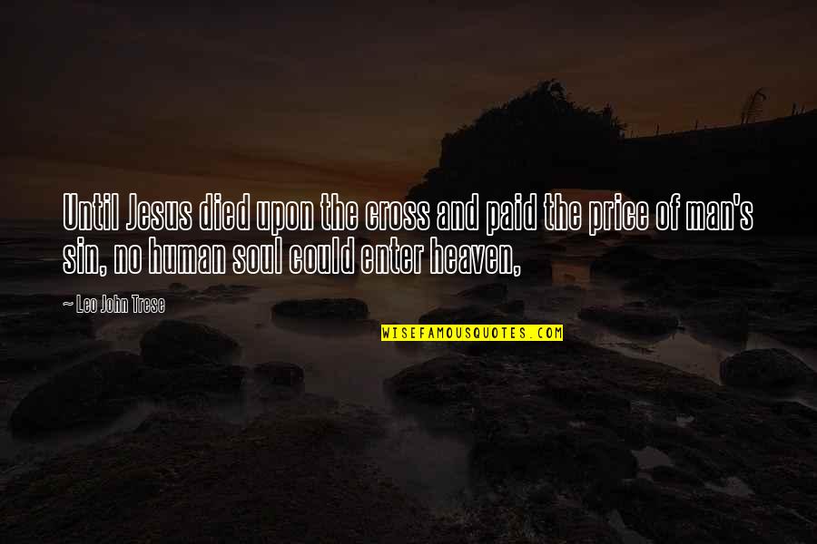 Leo Man Quotes By Leo John Trese: Until Jesus died upon the cross and paid Leo Man Quotes By Leo John Trese: Until Jesus died upon the cross and paid