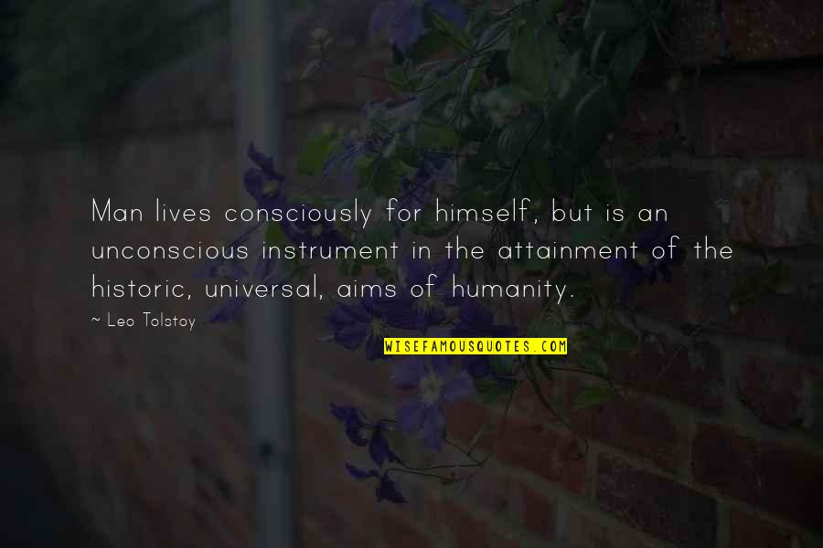 Leo Man Quotes By Leo Tolstoy: Man lives consciously for himself, but is an Leo Man Quotes By Leo Tolstoy: Man lives consciously for himself, but is an
