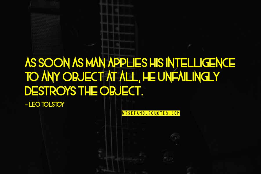 Leo Man Quotes By Leo Tolstoy: As soon as man applies his intelligence to Leo Man Quotes By Leo Tolstoy: As soon as man applies his intelligence to