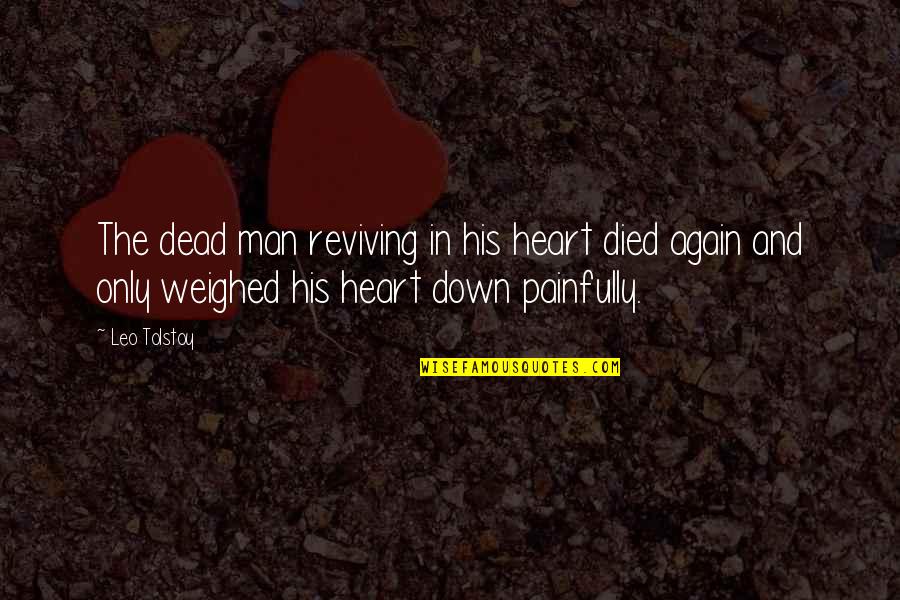 Leo Man Quotes By Leo Tolstoy: The dead man reviving in his heart died Leo Man Quotes By Leo Tolstoy: The dead man reviving in his heart died