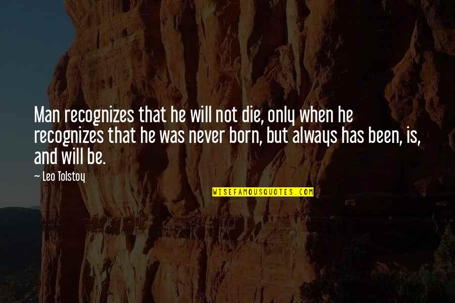 Leo Man Quotes By Leo Tolstoy: Man recognizes that he will not die, only Leo Man Quotes By Leo Tolstoy: Man recognizes that he will not die, only