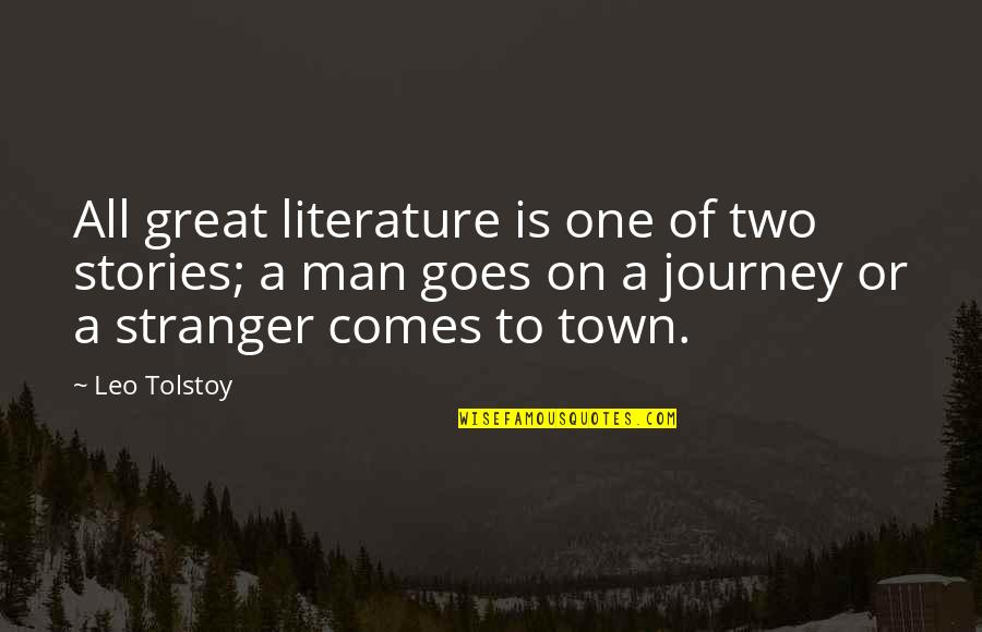 Leo Man Quotes By Leo Tolstoy: All great literature is one of two stories; Leo Man Quotes By Leo Tolstoy: All great literature is one of two stories;