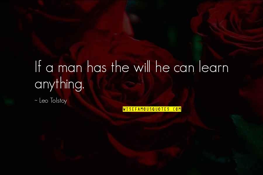 Leo Man Quotes By Leo Tolstoy: If a man has the will he can Leo Man Quotes By Leo Tolstoy: If a man has the will he can