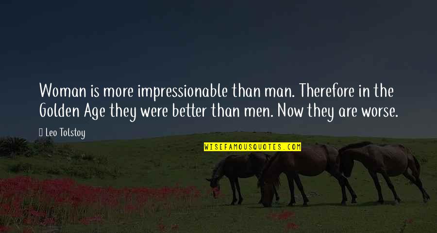 Leo Man Quotes By Leo Tolstoy: Woman is more impressionable than man. Therefore in Leo Man Quotes By Leo Tolstoy: Woman is more impressionable than man. Therefore in