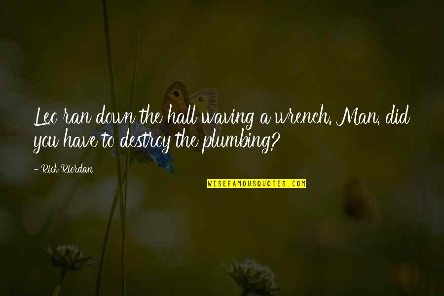 Leo Man Quotes By Rick Riordan: Leo ran down the hall waving a wrench.