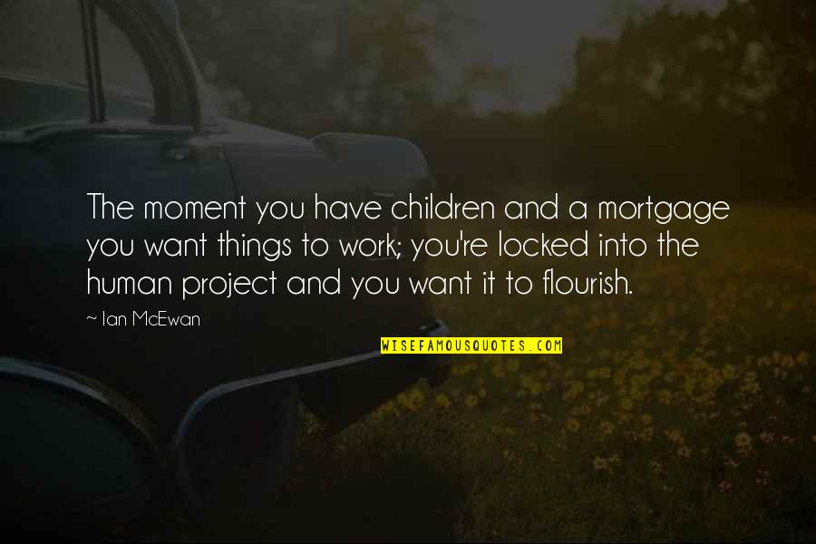 Leo Manzano Quotes By Ian McEwan: The moment you have children and a mortgage