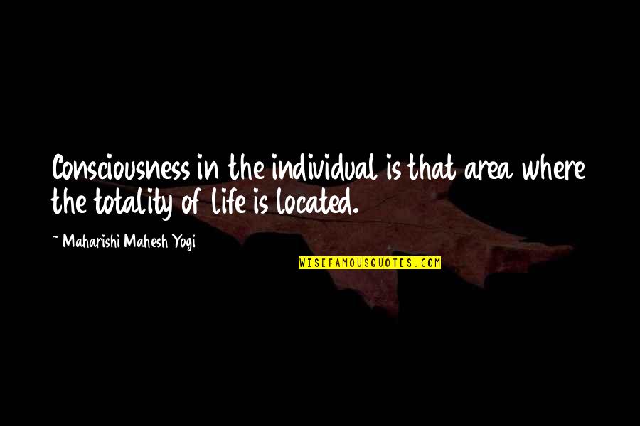 Leo Manzano Quotes By Maharishi Mahesh Yogi: Consciousness in the individual is that area where