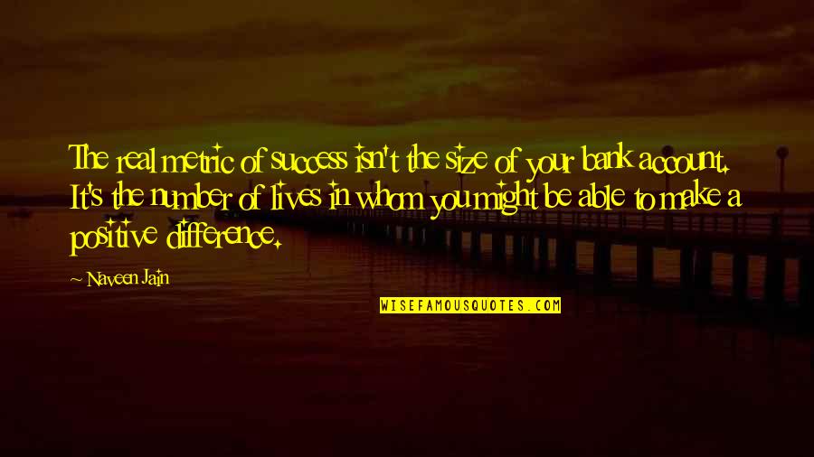 Leo Mazzone Quotes By Naveen Jain: The real metric of success isn't the size