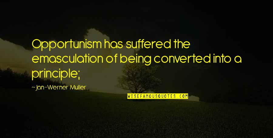 Leo Mccarey Quotes By Jan-Werner Muller: Opportunism has suffered the emasculation of being converted