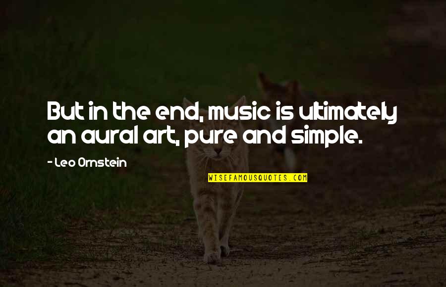 Leo Ornstein Quotes By Leo Ornstein: But in the end, music is ultimately an