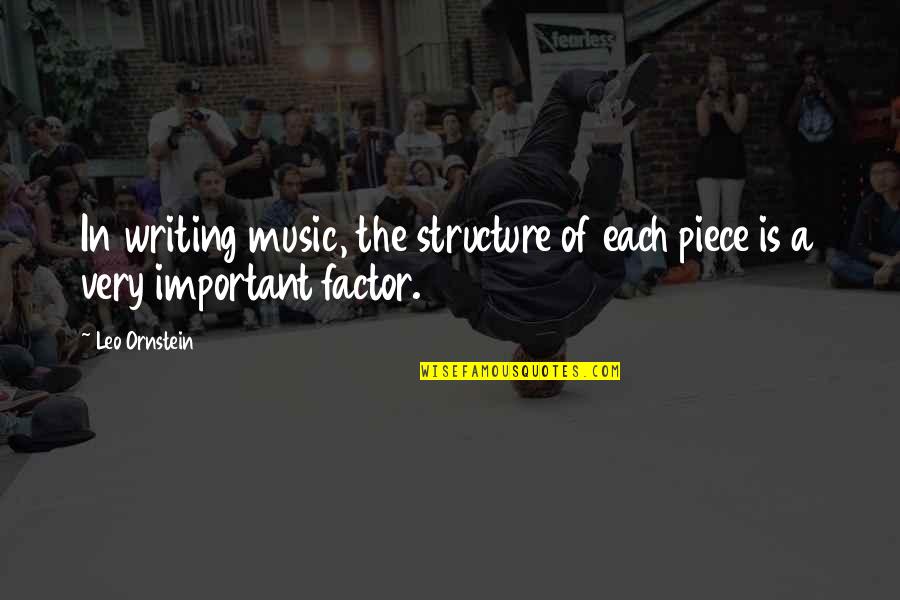 Leo Ornstein Quotes By Leo Ornstein: In writing music, the structure of each piece