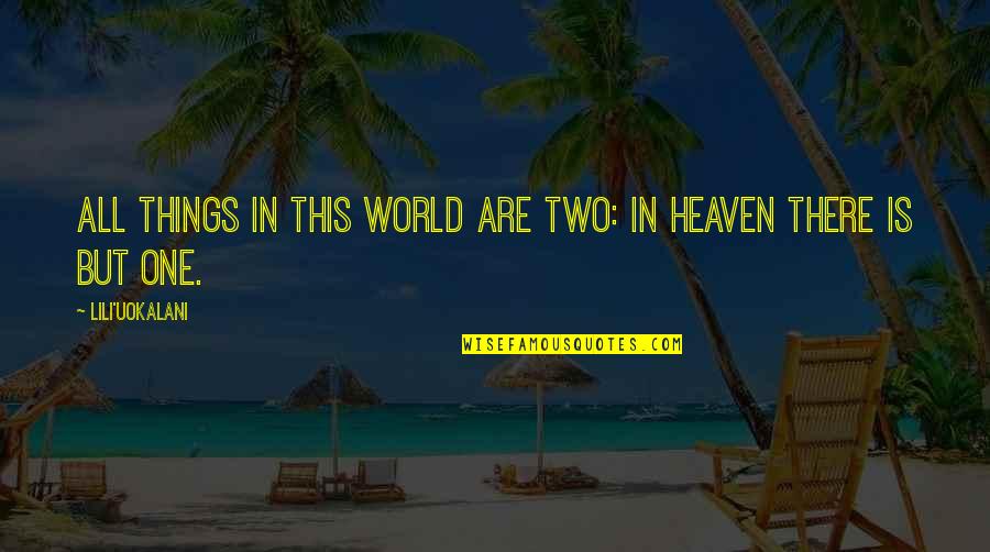 Leo Passage Quotes By Lili'uokalani: All things in this world are two: in Leo Passage Quotes By Lili'uokalani: All things in this world are two: in