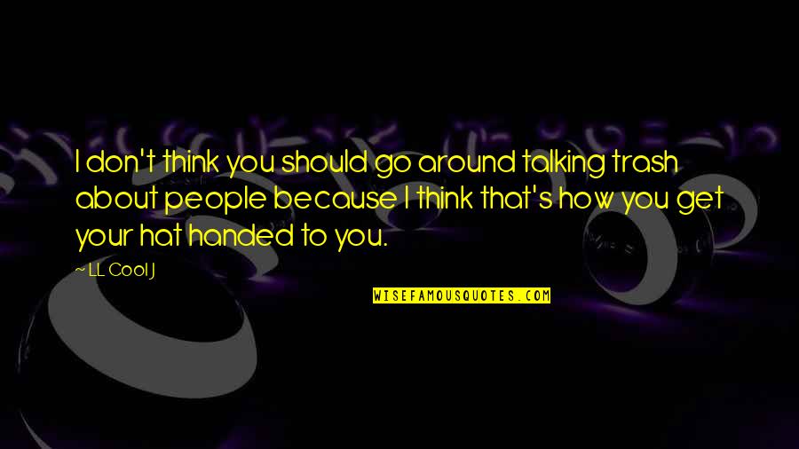 Leo Passage Quotes By LL Cool J: I don't think you should go around talking Leo Passage Quotes By LL Cool J: I don't think you should go around talking