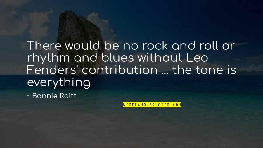 Leo Quotes By Bonnie Raitt: There would be no rock and roll or
