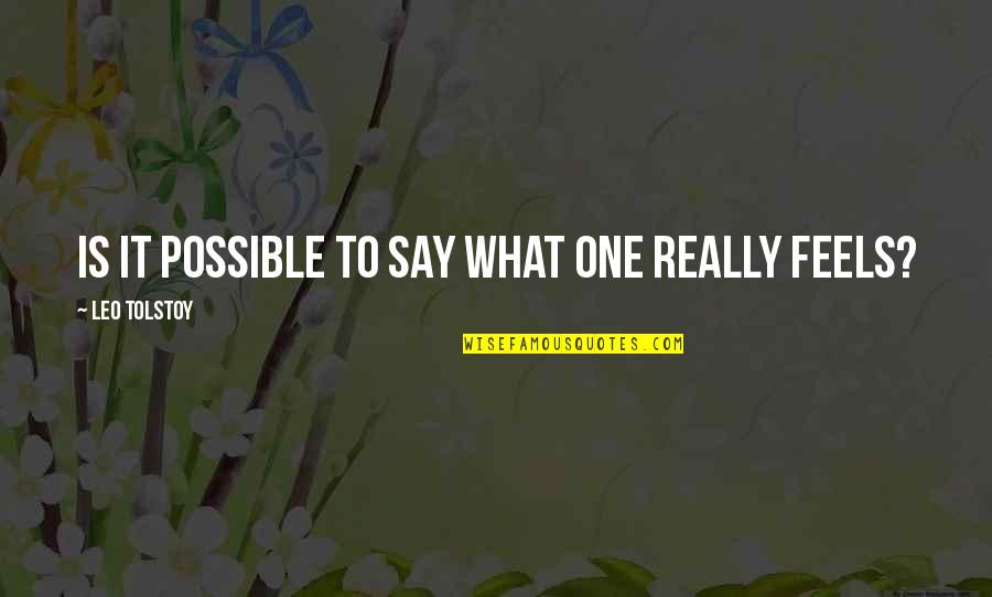 Leo Quotes By Leo Tolstoy: Is it possible to say what one really