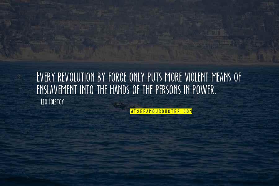 Leo Quotes By Leo Tolstoy: Every revolution by force only puts more violent