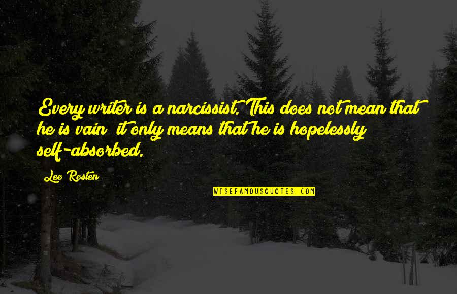 Leo Rosten Quotes By Leo Rosten: Every writer is a narcissist. This does not
