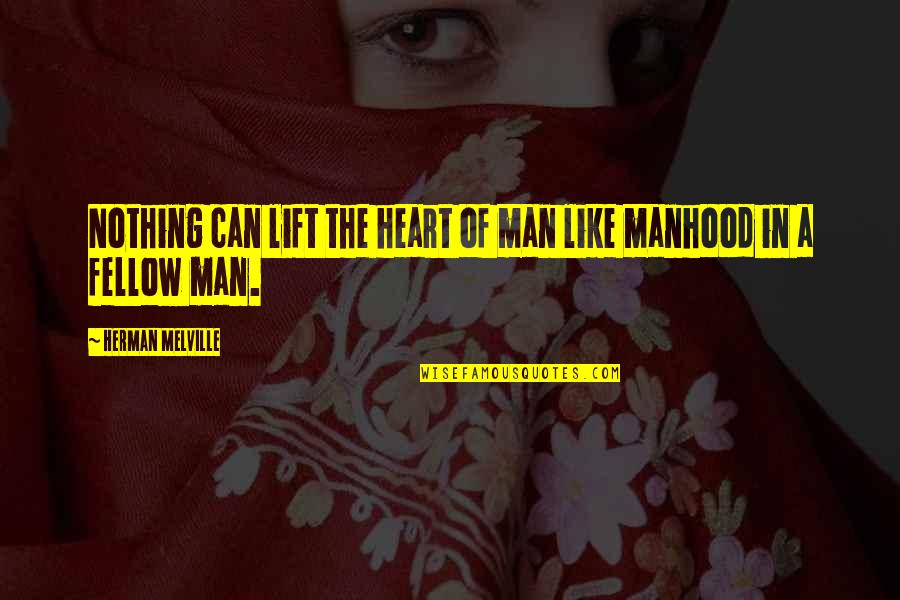 Leo Steinberg Quotes By Herman Melville: Nothing can lift the heart of man like Leo Steinberg Quotes By Herman Melville: Nothing can lift the heart of man like
