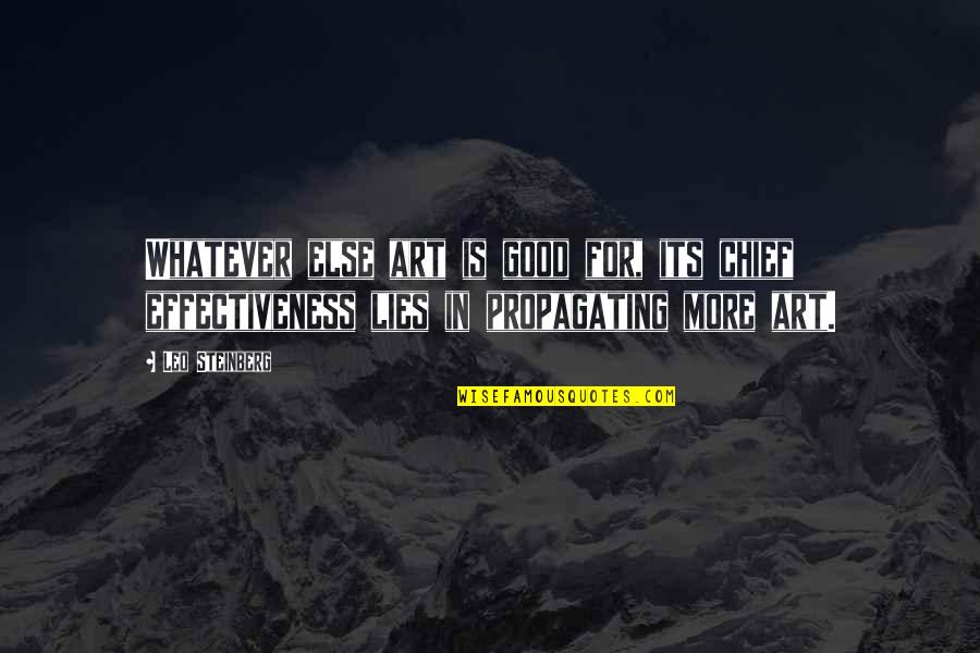 Leo Steinberg Quotes By Leo Steinberg: Whatever else art is good for, its chief Leo Steinberg Quotes By Leo Steinberg: Whatever else art is good for, its chief
