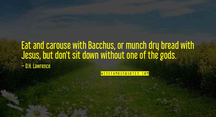 Leo Strine Quotes By D.H. Lawrence: Eat and carouse with Bacchus, or munch dry