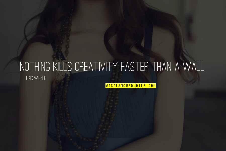 Leo Strine Quotes By Eric Weiner: Nothing kills creativity faster than a wall.