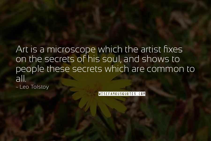 Leo Tolstoy quotes: Art is a microscope which the artist fixes on the secrets of his soul, and shows to people these secrets which are common to all.