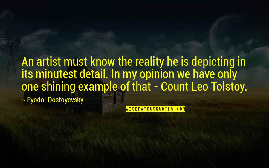 Leo Tolstoy Quotes By Fyodor Dostoyevsky: An artist must know the reality he is