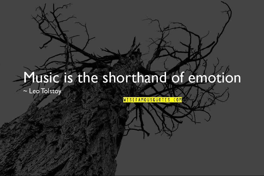 Leo Tolstoy Quotes By Leo Tolstoy: Music is the shorthand of emotion