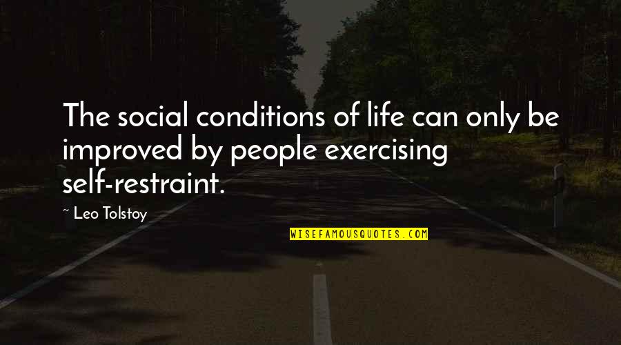 Leo Tolstoy Quotes By Leo Tolstoy: The social conditions of life can only be