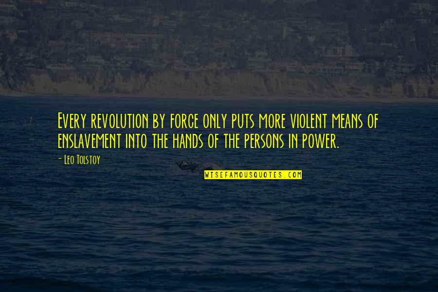 Leo Tolstoy Quotes By Leo Tolstoy: Every revolution by force only puts more violent