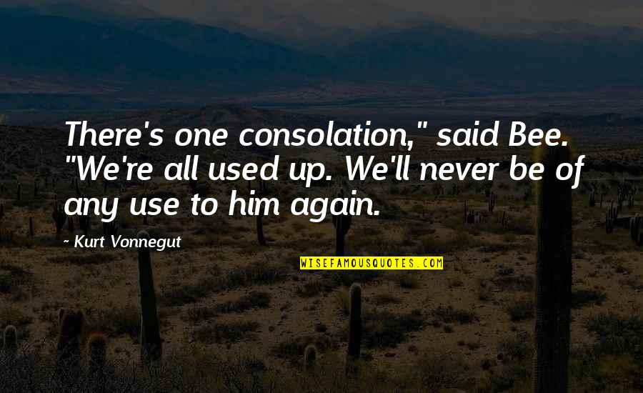 Leo Valdez Book Quotes By Kurt Vonnegut: There's one consolation," said Bee. "We're all used Leo Valdez Book Quotes By Kurt Vonnegut: There's one consolation," said Bee. "We're all used