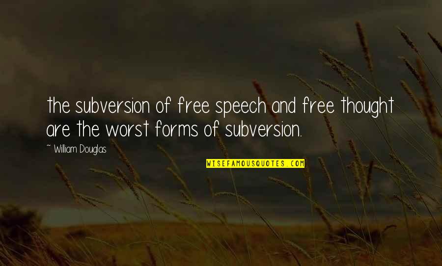 Leo Valdez Inspirational Quotes By William Douglas: the subversion of free speech and free thought