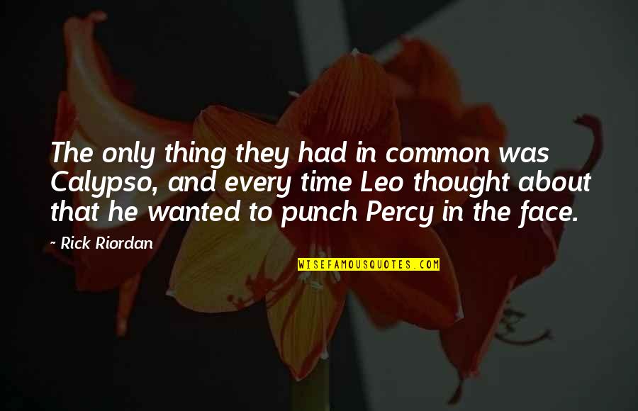 Leo Valdez Quotes By Rick Riordan: The only thing they had in common was