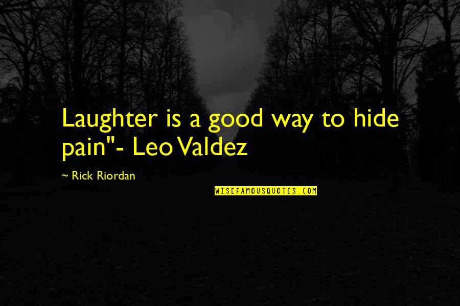 Leo Valdez Sad Quotes By Rick Riordan: Laughter is a good way to hide pain"-
