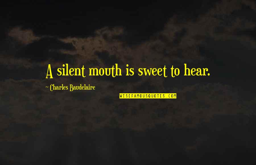 Leo Valdez Seventh Wheel Quotes By Charles Baudelaire: A silent mouth is sweet to hear.