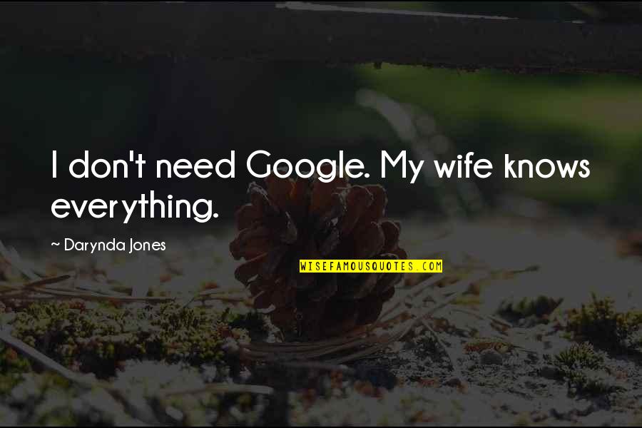 Leo Villareal Quotes By Darynda Jones: I don't need Google. My wife knows everything. Leo Villareal Quotes By Darynda Jones: I don't need Google. My wife knows everything.