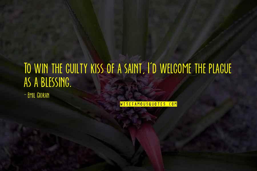 Leo Villareal Quotes By Emil Cioran: To win the guilty kiss of a saint,