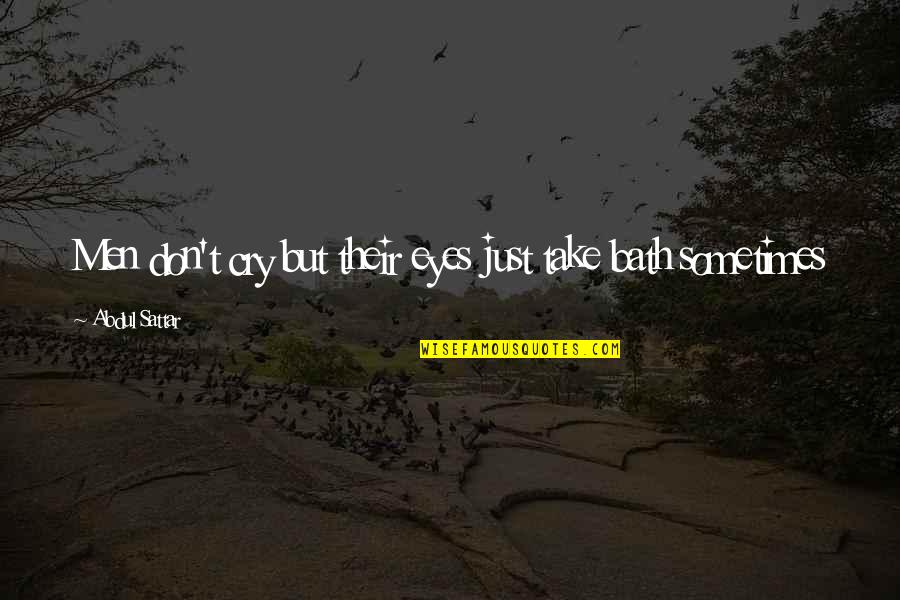 Leo Von Caprivi Quotes By Abdul Sattar: Men don't cry but their eyes just take Leo Von Caprivi Quotes By Abdul Sattar: Men don't cry but their eyes just take