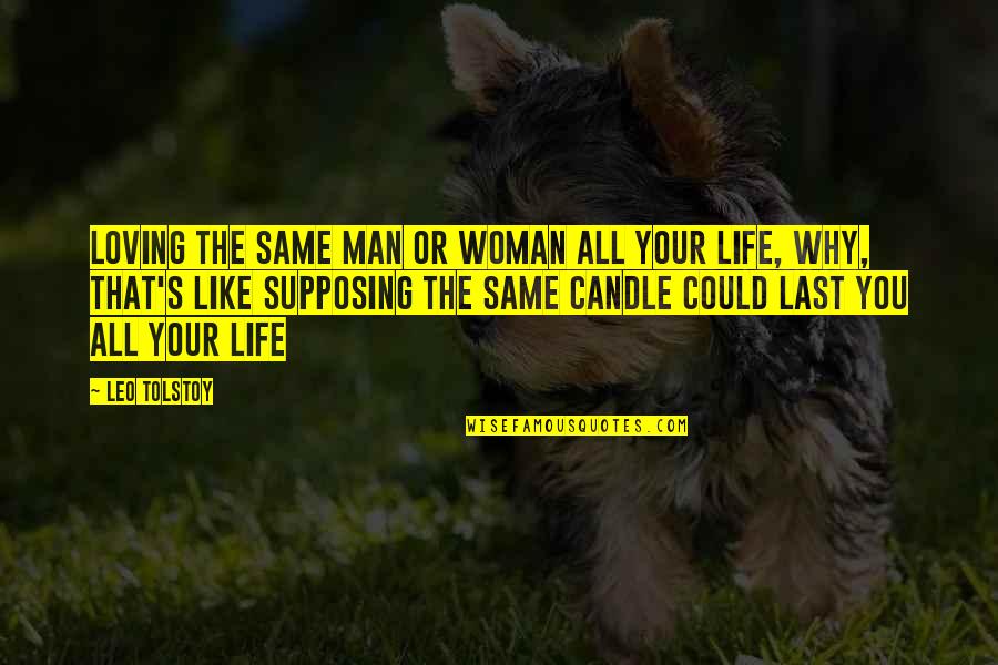 Leo Woman Quotes By Leo Tolstoy: Loving the same man or woman all your