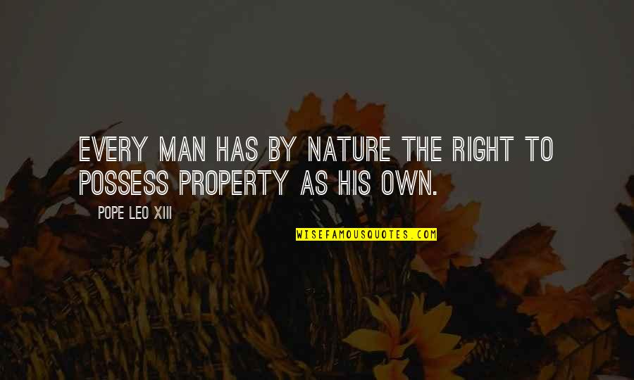 Leo Xiii Quotes By Pope Leo XIII: Every man has by nature the right to